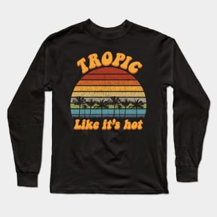 Tropic Like It's Hot Funny Retro Summer Long Sleeve T-Shirt